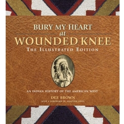 BURY MY HEART AT WOUNDED KNEE: THE ILLUSTRATED ED.