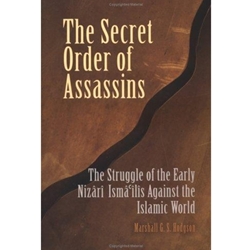 SECRET ORDER OF ASSASSINS: STRUGGLE OF THE EARLY NIZARI ISMA'ILIS AGAINST THE ISLAMIZ WORLD