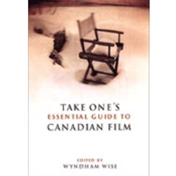 TAKE ONE'S ESSENTIAL GUIDE TO CANADIAN FILM